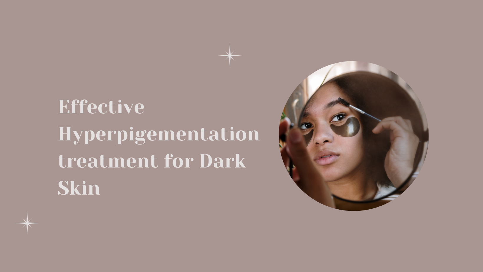 Effective Hyperpigementation treatment for Dark Skin